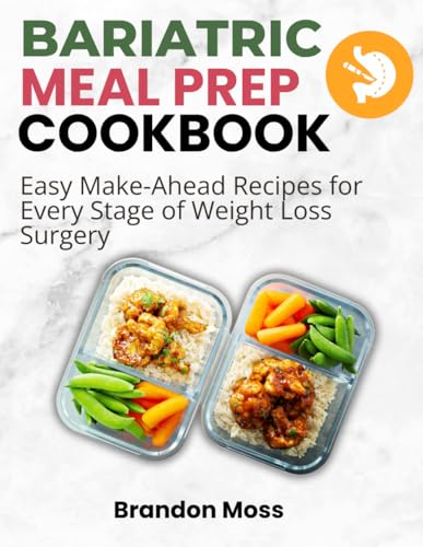 Bariatric Meal Prep Cookbook: Easy Make-Ahead Recipes For Every Stage Of Weight Loss Surgery
