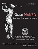 Golf, Naked: The Bare Essentials Revealed 0981531938 Book Cover
