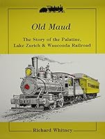 Old Maud: The Story of the Palatine, Lake Zurich & Wauconda Railroad 0933449143 Book Cover