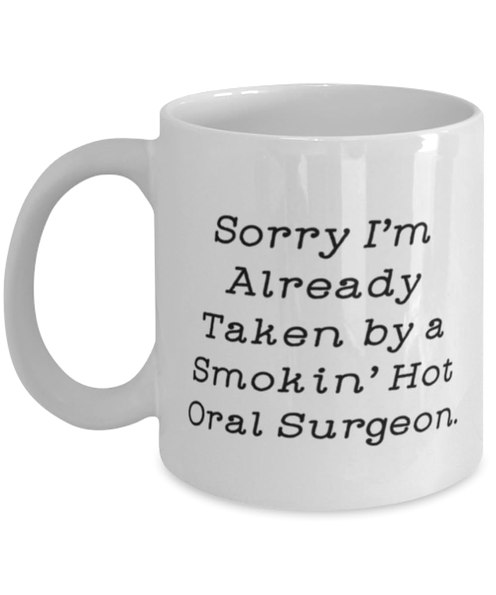 Nice Oral surgeon Gifts, Sorry I'm Already Taken by a Smokin' Hot Oral, Oral surgeon 11oz 15oz Mug From Boss, Cup For Coworkers, Coffee mug, Gift mug, Personalized mug, Custom mug