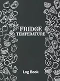 Fridge Temperature Log Book: Freezer Temperature Monitoring Journal For Kitchens, Restaurants, Catering and Personal Use.