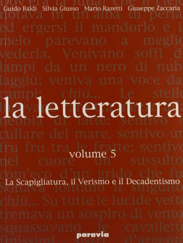 La letteratura. Per le Scuole superiori. La Scapigliatura, il Verismo, il Decadentismo (Vol. 5