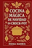 COCINA MÁGICA DE NAVIDAD EN CROCKPOT. Cocina Lento, Vive Sano. Recetas Regalo para la gente que amas. El libro más bonito y útil de estas fiestas: cocina lento, con sabor y aromas de siempre.