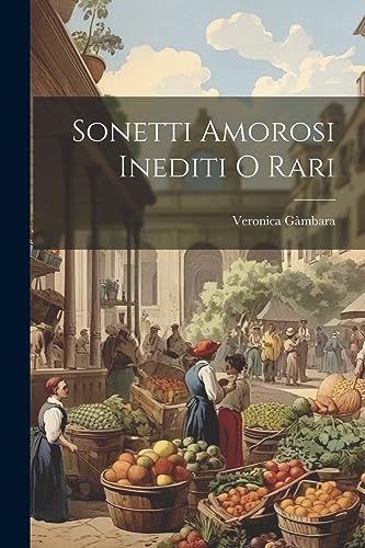 Sonetti Amorosi Inediti O Rari (Italian Edition)