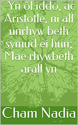 . Yn ôl iddo, ac Aristotle, ni all unrhyw beth symud ei hun; Mae rhywbeth arall yn (Welsh Edition)