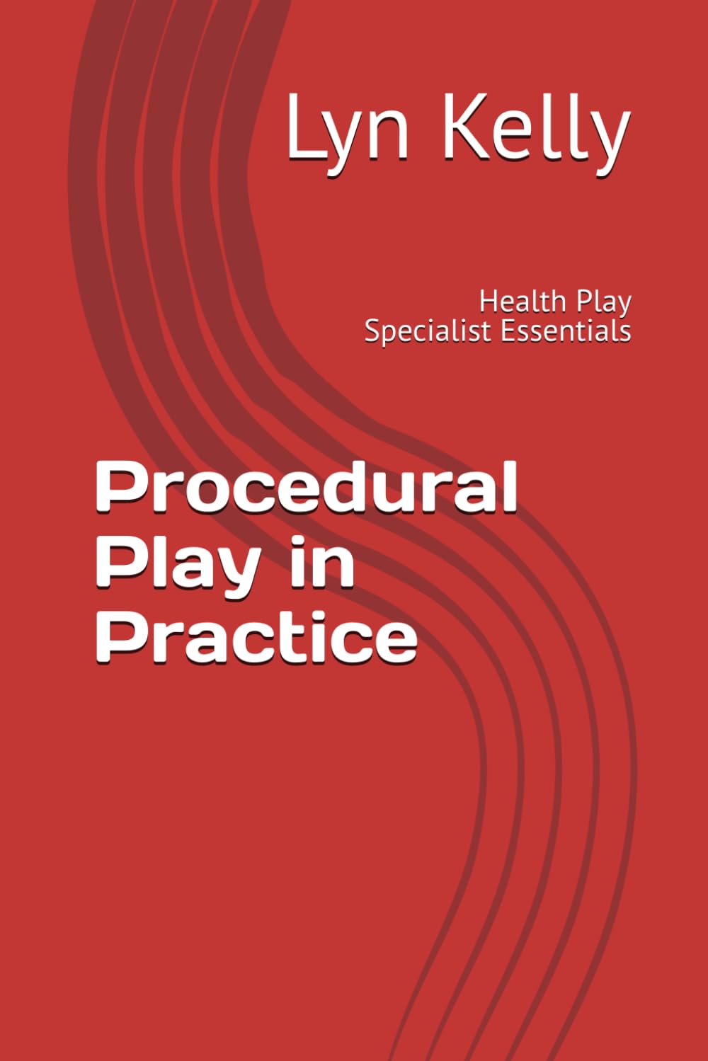 Procedural Play in Practice: Health Play Specialist Essentials (Health Play Practice Series)