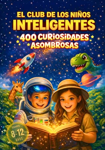 El Club de los Niños Inteligentes – 400 Asombrosas Curiosidades para Niños de 8 a 12 Años: Descubre datos increíbles sobre animales, ciencia, ... artificial, cómics y mucho mucho más...: 1