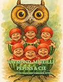  Raymond, Mireille, Pépins & Cie: Petites tranches d\'absurde juteux