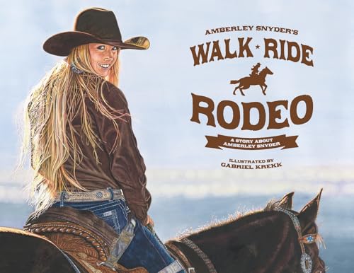 Walk Ride Rodeo: A Story About Amberley Snyder