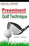  PREEMINENT GOLF TECHNIQUE SPECIAL REPORT (English Edition)