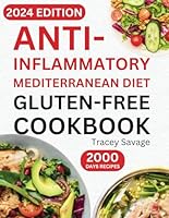 Anti-Inflammatory Mediterranean Diet Gluten-Free Cookbook: Ultimate Guide to Delicious & Nutritious Recipes to Reduce Inflammation and Heal Immune ... Living with No-Stress 14-Day Meal Plan. B0CSFHQK9B Book Cover