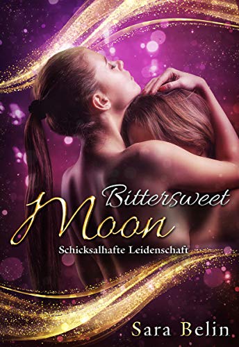 Bittersweet Moon: Schicksalhafte Leidenschaft von [Sara Belin]