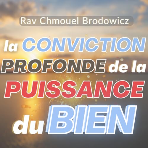 Page de couverture de La conviction profonde de la puissance du bien