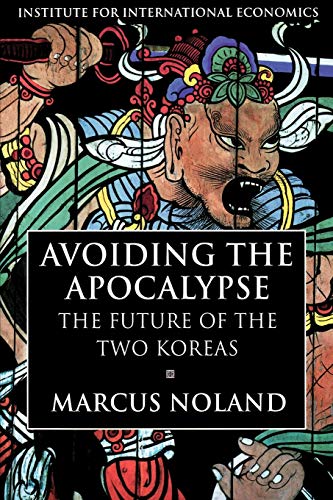 Avoiding the Apocalypse: The Future of the Two Koreas Avoiding the Apocalypse: The Future of the Two Koreas