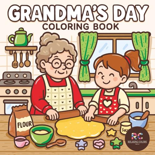 Grandma’s Day Coloring Book: Bold and Easy Scenes of Cozy Moments...