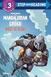 Where I Go, He Goes (Star Wars: The Mandalorian and Grogu) (Step into Reading, Step 3)