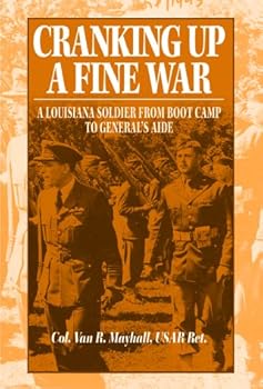 Hardcover Cranking Up a Fine War: A Louisiana Soldier from Boot Camp to General's Aide Book