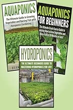 Gardening for Beginners: 3 in 1 Crash Course: Book 1: Aquaponics + Book 2: Hydroponics + Book 3: Aquaponics for Beginners (Gardening - Gardening for Beginners - Aquaponics - Aquaponics for Beginners)