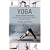 Yoga: The Top 100 Best Yoga Poses: Relieve Stress, Increase Flexibility, and Gain Strength (Yoga Postures Poses Exercises Techniques and Guide For Healing Stretching Strengthening and Stress Relief)