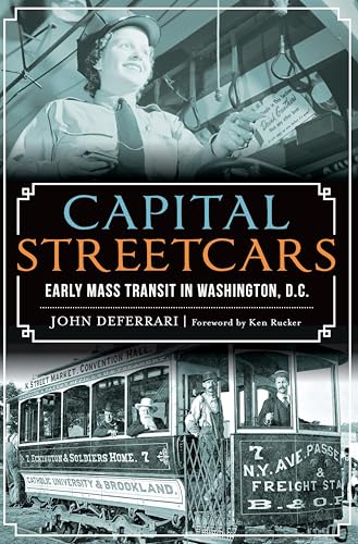 Capital Streetcars: Early Mass Transit in Washington, D.C. (General History)