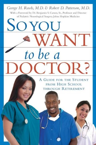So You Want to Be a Doctor?: A Guide for the Student From High School Throught Retirement