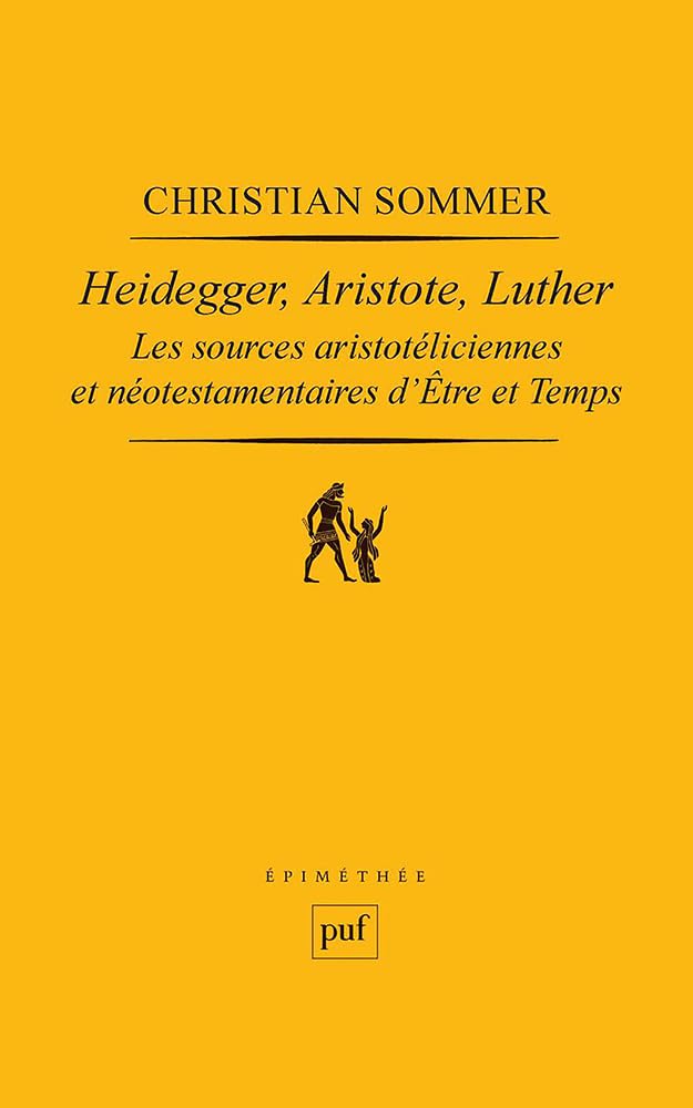 Heidegger, Aristote, Luther: Les sources aristotéliciennes et néo-testamentaires d'Être et temps
