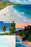 The Ultimate African Beaches Travel Guide 2026: Discover Zanzibar, Seychelles, Mauritius and Cape Verde, Best Beaches, Island Adventures, Resorts and Travel ... Ultimate Africa Travel Guide Series Book 3)