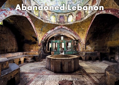 Abandoned Lebanon (Jonglez photo books)