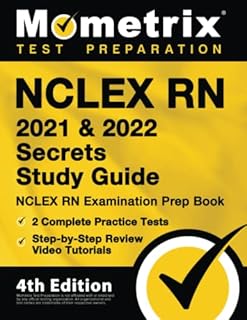 NCLEX RN 2021 and 2022 Secrets Study Guide: NCLEX RN Examination Prep Book, 2 Complete Practice Tests, Step-by-Step Review Video Tutorials: [4th Edition]