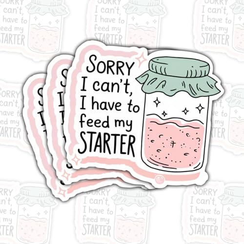 (3 PCS) Sorry, I Can't I Have to Feed My Starter Sticker Sourdough Starter Stickers Funny Quote Vinyl Decal Waterproof for Laptop, Water Bottle, Tumbler Gift for Gamers, Kids (3 Inch)