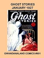 Ghost Stories: January 1927 -- Gwandanaland Comics #901 -- Uncanny, Spooky, Creepy Tales -- A Gwandanaland Comics Pulp Special 1545585946 Book Cover