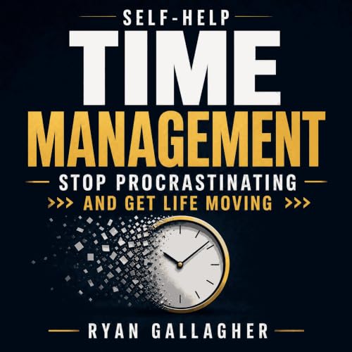 Self-Help Time Management: Stop Procrastinating and Get Life Moving Audiobook By Ryan Gallagher cover art