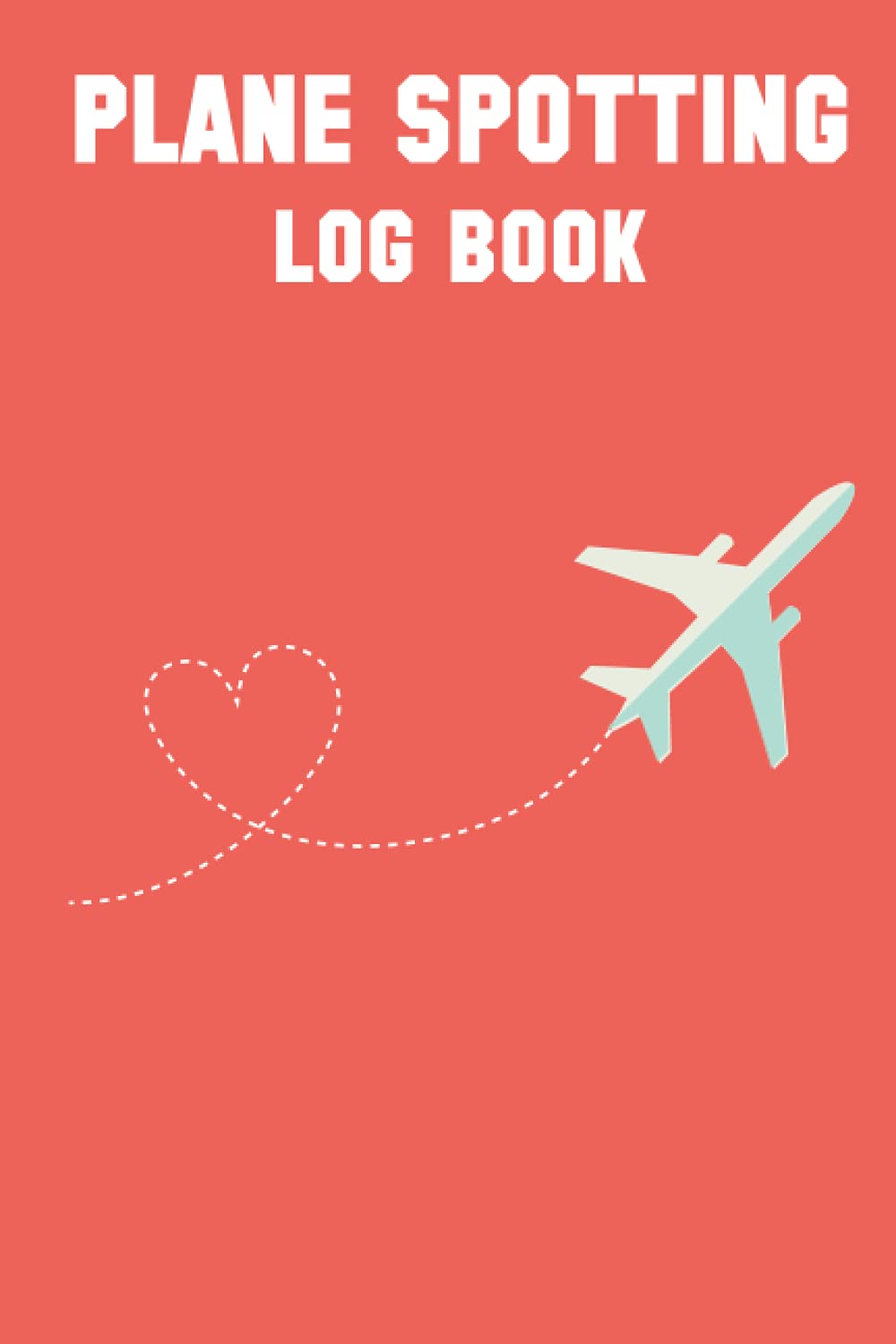 Plane Spotting Log Book: Aircraft Spotting Log Book for Aeroplane Spotters Lovers
