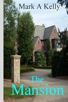 Paperback The Mansion (Mark A Kelly's Memoirs) Book