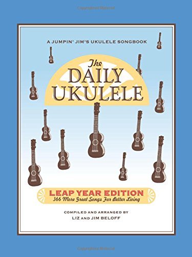The Daily Ukulele - Leap Year Edition: 366 More Songs for Better Living by Jim Beloff (April 1 2013)