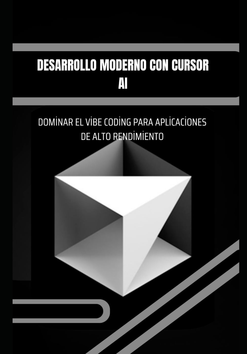 Desarrollo moderno con Cursor AI: Dominar el Vibe Coding para aplicaciones de alto rendimiento: Diseñar, automatizar y desplegar aplicaciones modernas con herramientas avanzadas de IA