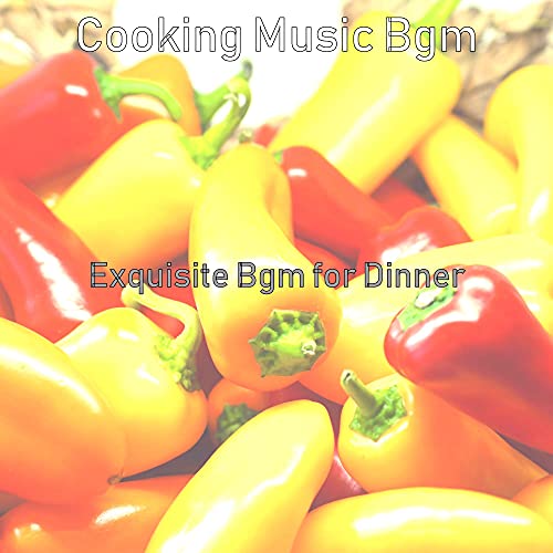 Exquisite Bgm for Dinner de Cooking Music Bgm en Amazon Music Unlimited