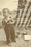 The New Poverty Studies: The Ethnography of Power, Politics and Impoverished People in the United States