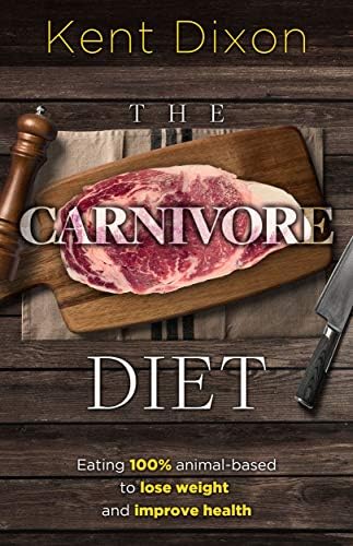 The Carnivore Diet: Eating 100% Animal-Based to Lose Weight and Improve Health