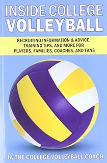 Inside College Volleyball: Recruiting information & advice, training tips, and more for players, families, coaches, and fans
