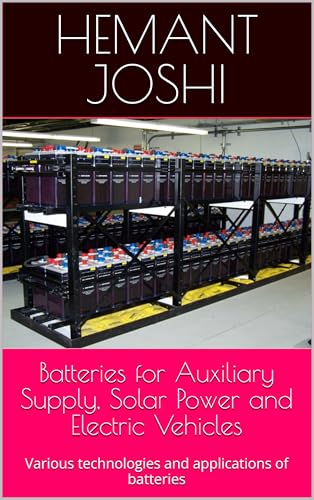 Batteries for Auxiliary Supply, Solar Power and Electric Vehicles: Various technologies and applications of batteries