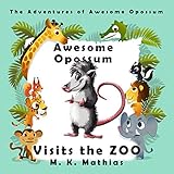 Awesome Opossum Visits the Zoo (The Adventures of Awesome Opossum)