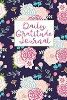 Daily Gratitude Journal: For Women and Teens Gratitude Dairy with Prompts - Pretty Floral Blooms 1731333102 Book Cover