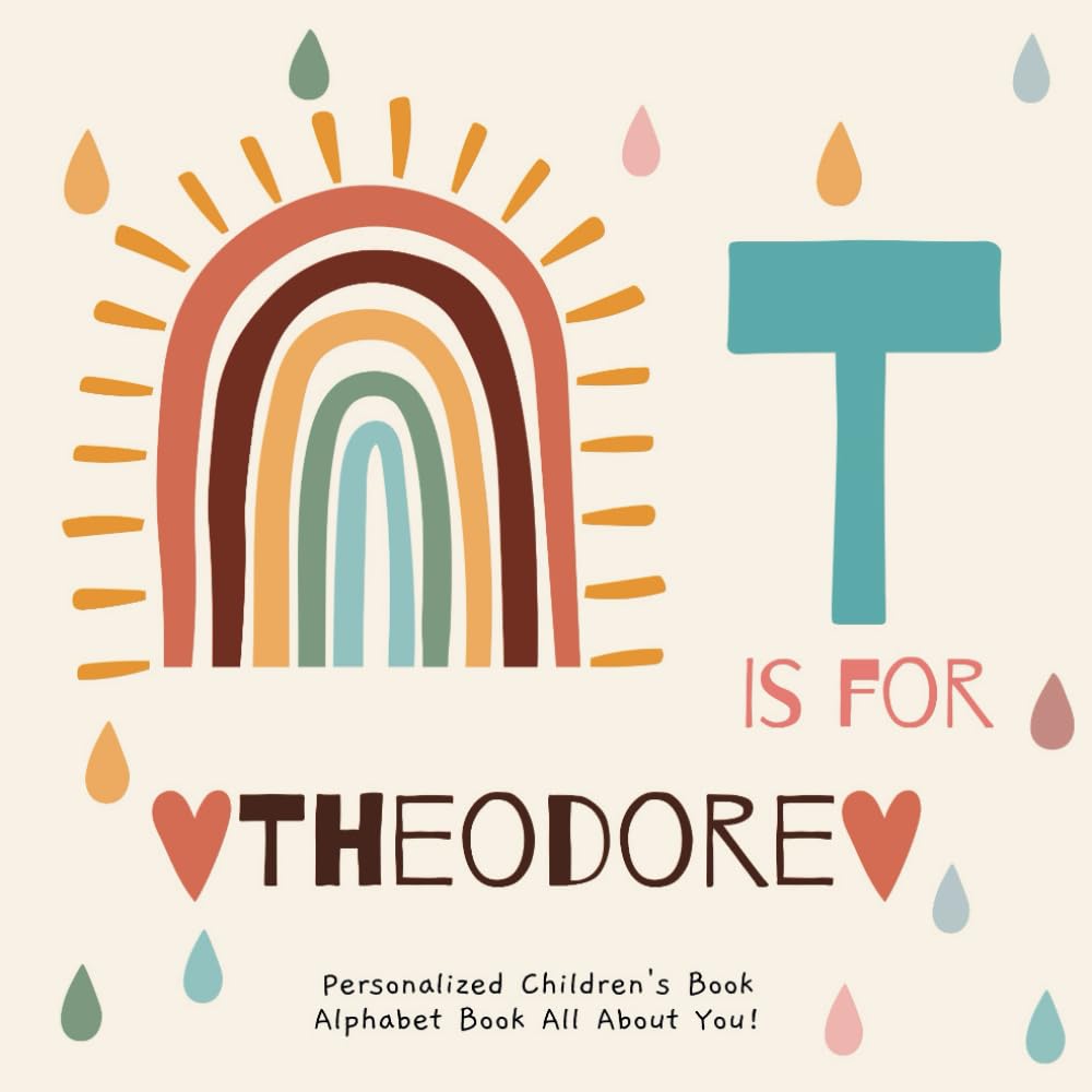 T is for Theodore: A Personalized Children's Book: An Alphabet Adventure All About You!