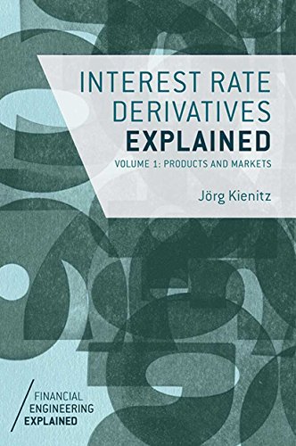 Interest Rate Derivatives Explained: Volume 1: Products and Markets (Financial Engineering Explained