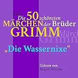 Die Wassernixe (Aus die 50 schönsten Märchen der Gebrüder Grimm)