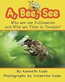 A, Bee, See: Who are our Pollinators and Why are They in Trouble?