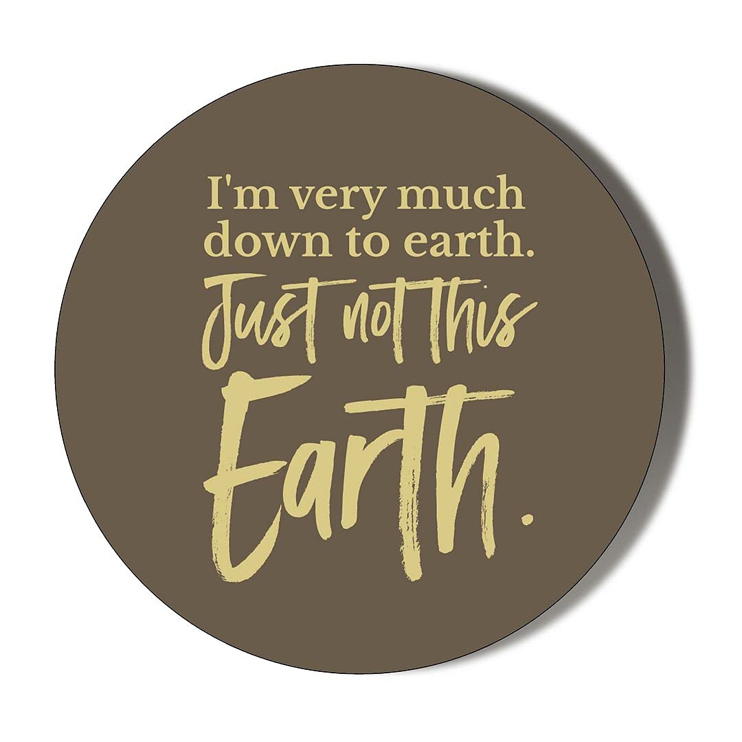 I'm Very Much Down to Earth JUST NOT This Earth 6 x 70mm Vinyl Stickers
