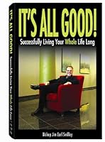 It's All Good! Successfully Living Your Whole Life Long 0971683840 Book Cover
