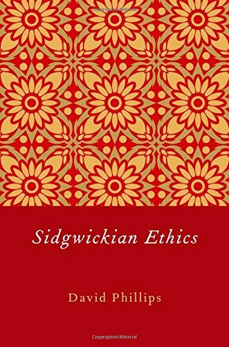Sidgwickian Ethics by David Phillips (2011-11-25)